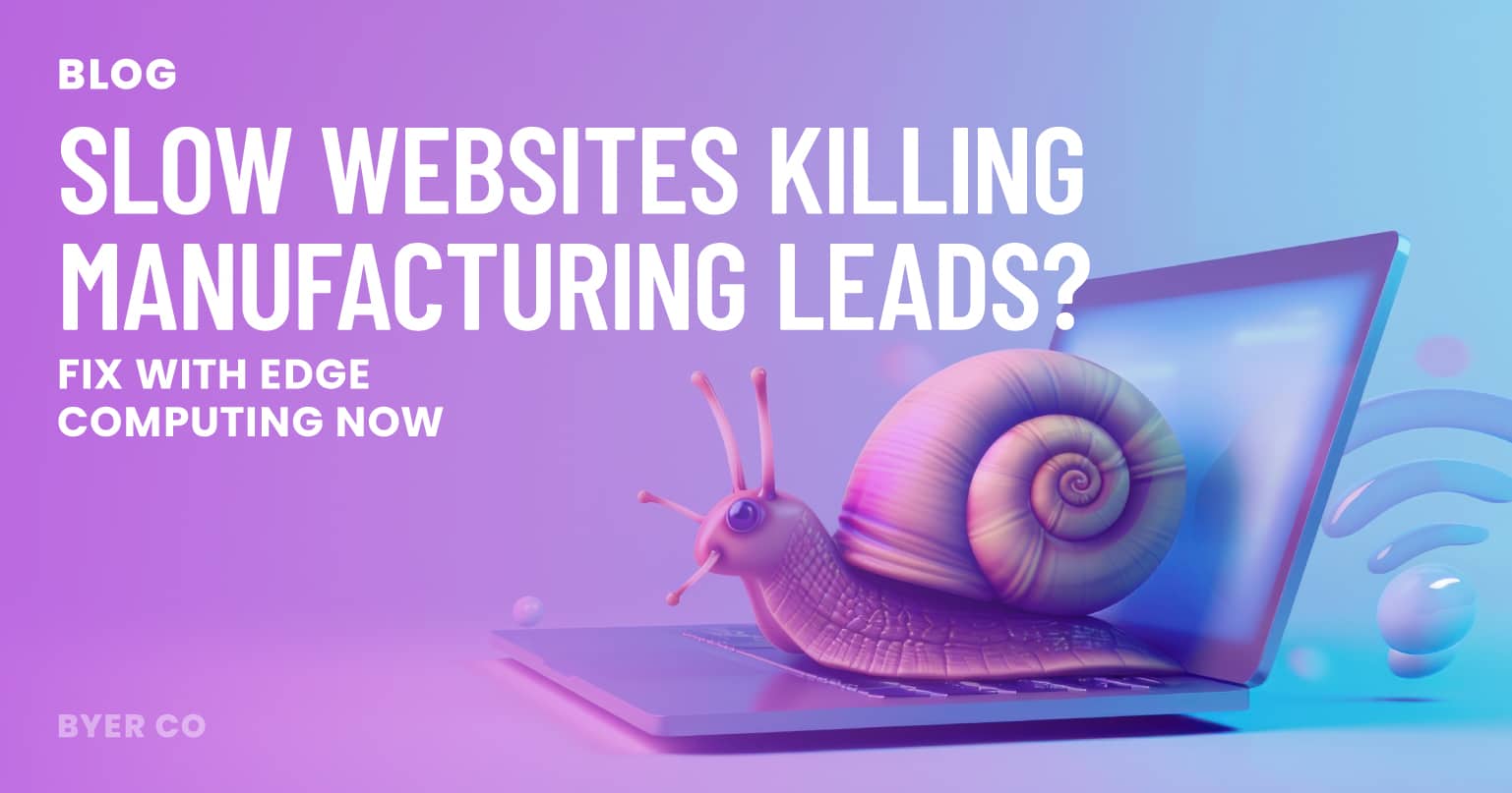 Slow Outdated Slow Websites Killing Manufacturing Leads? Fix with Edge Computing Now ...